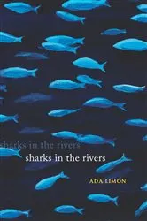 Book cover of Sharks in the Rivers by Ada Limón