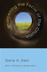 Book cover of Sharpening the Focus of the Church by Gene A. Getz
