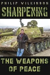 Book cover of Sharpening the Weapons of Peace by Philip Wilkinson