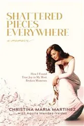 Book cover of Shattered Pieces Everywhere by Christina Maria Martinez