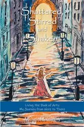 Book cover of Shattered, Stirred and Shaken: Living the Book of Acts by Michele McCarthy