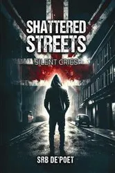 Book cover of SHATTERED STREETS, SILENT CRIES by SRB De'POET