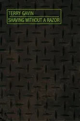 Book cover of Shaving Without a Razor by Terry Gavin