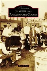 Book cover of Shawnee and Pottawatomie County by Brad A. Holt