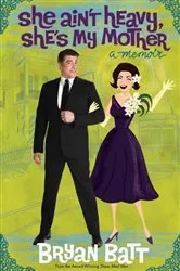 Book cover of She Ain't Heavy, She's My Mother by Bryan Batt