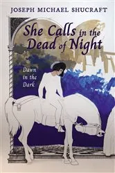 Book cover of She Calls in the Dead of Night by Joseph Michael Shucraft