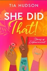Book cover of She Did That! Stories of Empowerment by Tia Hudson