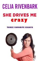 Book cover of She Drives Me Crazy by Celia Rivenbark