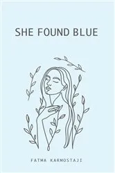 Book cover of She Found Blue by Fatma Karmostaji