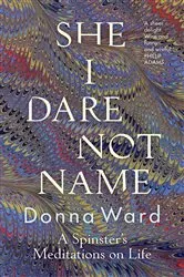 Book cover of She I Dare Not Name by Donna Ward