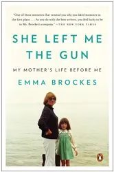Book cover of She Left Me the Gun by Emma Brockes