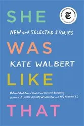 Book cover of She Was Like That by Kate Walbert