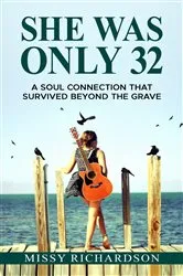 Book cover of She Was Only 32. A Soul Connection That Survived Beyond The Grave by Missy Richardson