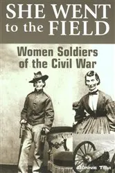 Book cover of She Went to the Field: Women Soldiers of the Civil War by Bonnie Tsui