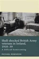 Book cover of Shell-shocked British Army veterans in Ireland, 1918-39 by Michael Robinson