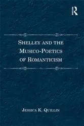 Book cover of Shelley and the Musico-Poetics of Romanticism by Jessica K. Quillin