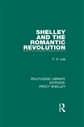 Book cover of Shelley and the Romantic Revolution by F.A. Lea