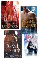 Book cover of Shelly Laurenston Bundle: The Beast In Him, The Mane Event, Big Bad Beast & Bear Meets Girl by Shelly Laurenston