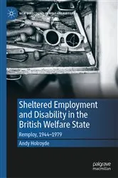 Book cover of Sheltered Employment and Disability in the British Welfare State by Andy Holroyde