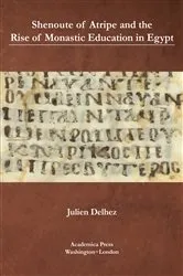 Book cover of Shenoute of Atripe and the Rise of Monastic Education in Egypt by Julien Delhez