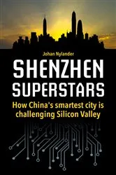 Book cover of Shenzhen Superstars - How China's smartest city is challenging Silicon Valley by Johan Nylander