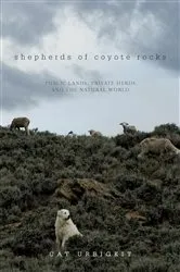 Book cover of Shepherds of Coyote Rocks: Public Lands, Private Herds and the Natural World by Cat Urbigkit