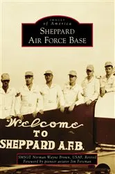 Book cover of Sheppard Air Force Base by SMSGT Norman Wayne Brown Retired USAF