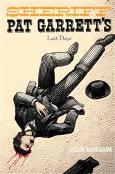 Book cover of Sheriff Pat Garrett's Last Days by Colin Rickards