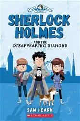 Book cover of Sherlock Holmes and the Disappearing Diamond (Baker Street Academy #1) by Sam Hearn