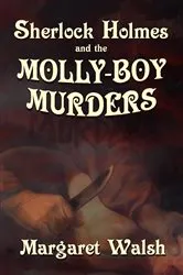 Book cover of Sherlock Holmes and the Molly Boy Murders by Margaret Walsh