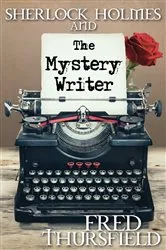 Book cover of Sherlock Holmes and the Mystery Writer by Fred Thursfield