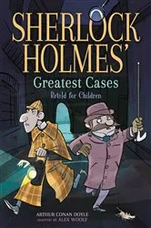 Book cover of Sherlock Holmes' Greatest Cases by Alex Woolf