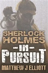Book cover of Sherlock Holmes in Pursuit by Matthew J. Elliott