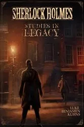 Book cover of Sherlock Holmes Studies in Legacy by Luke Kuhns