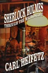 Book cover of Sherlock Holmes through the Microscope (2nd ed.) by Carl Heifetz