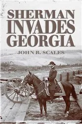 Book cover of Sherman Invades Georgia by John R Scales