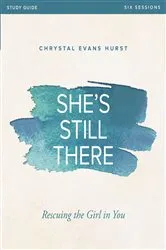 Book cover of She's Still There Bible Study Guide by Chrystal Evans Hurst
