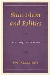 Book cover of Shia Islam and Politics by Jon Armajani