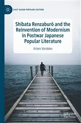 Book cover of Shibata Renzaburō and the Reinvention of Modernism in Postwar Japanese Popular Literature by Artem Vorobiev