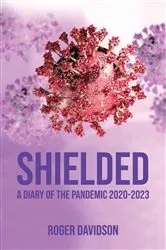 Book cover of Shielded': A Diary of the Pandemic 2020-2023 by Roger Davidson