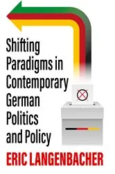 Book cover of Shifting Paradigms in Contemporary German Politics and Policy by Eric Langenbacher
