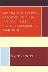 Book cover of Shifting Perspectives of Postcolonialism in Twenty-First-Century Anglophone-Arab Fiction by Majed Alenezi