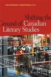 Book cover of Shifting the Ground of Canadian Literary Studies by Smaro Kamboureli