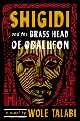 Book cover of Shigidi and the Brass Head of Obalufon by Wole Talabi