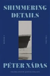 Book cover of Shimmering Details, Volume I by Péter Nádas