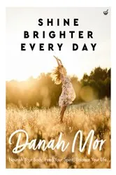 Book cover of Shine Brighter Every Day by Danah Mor