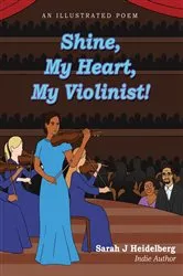 Book cover of Shine, My Heart, My Violinist! by Heidelberg, Sarah,  J.