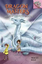Book cover of Shine of the Silver Dragon: A Branches Book (Dragon Masters #11) by Tracey West