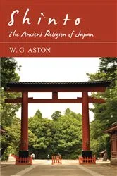 Book cover of Shinto - The Ancient Religion of Japan by W. G. Aston