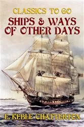 Book cover of Ships & Ways of Other Days by E. Keble Chatterton